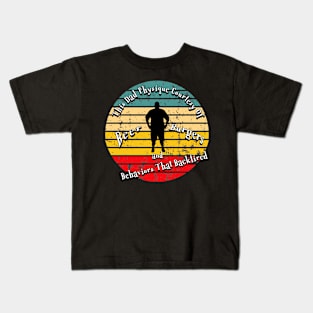 Dad Physique Courtesy Of Beer Burgers And Bad Behaviors That Backfired Kids T-Shirt